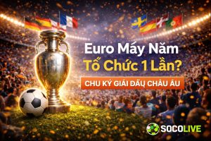 Euro Mấy Năm Tổ Chức 1 Lần? Chu Kỳ Giải Đấu Châu Âu