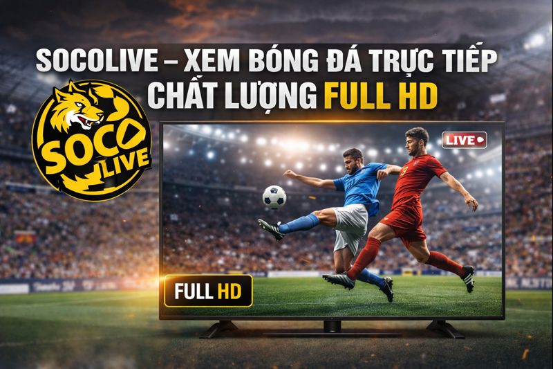 Chất lượng xem bóng đá tốt nhất cho người dùng